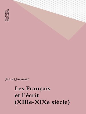 cover image of Les Français et l'écrit (XIIIe-XIXe siècle)